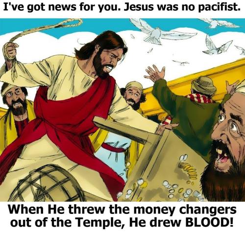 I've got news for you. Jesus was no pacifist