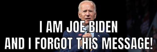 I am Joe Biden and I forgot