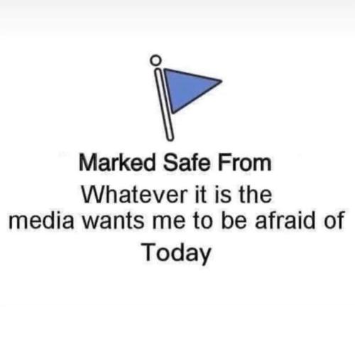 media wants me to be afraid of