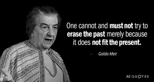 Golda Meir One cannot and must not