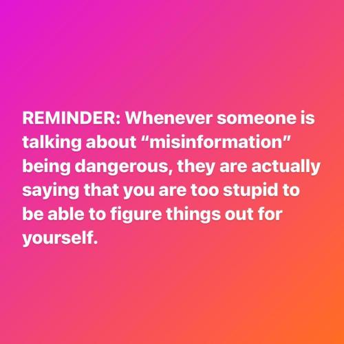 WheneverSomeoneTalkingMisinformationTheySayingYouTooStupidFigureThingsOutYourself