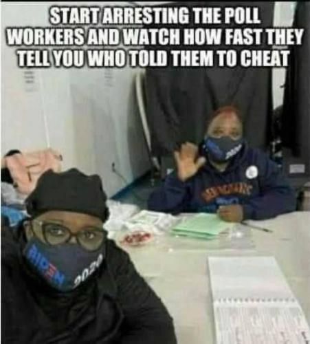 START ARRESTING THE POLL WORKERS