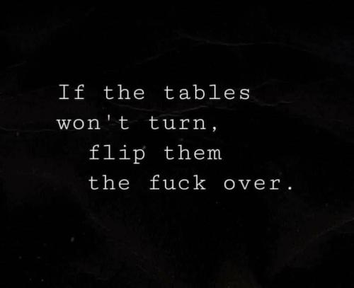 IF THE TABLES WON'T TURN