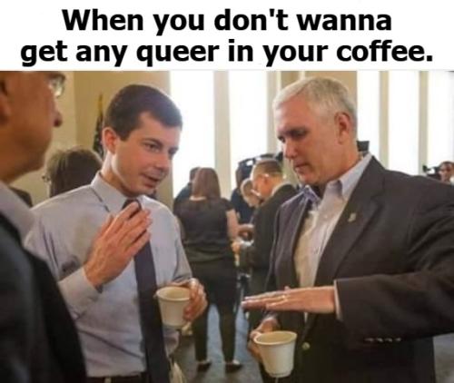 When you dont wanna get any queer in your coffee