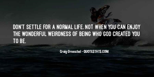 Don't Settle for a Normal Life