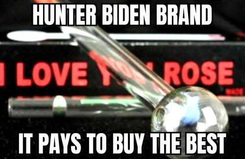Hunter Biden's Crackpipe ~It Pays to Buy The Best~