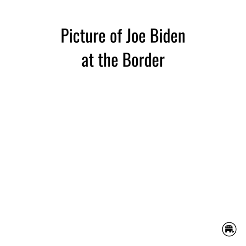 Joe at the border