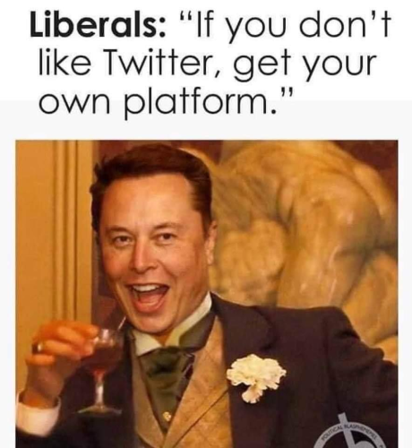 Liberals If you dont like twitter get your own platform elon musk