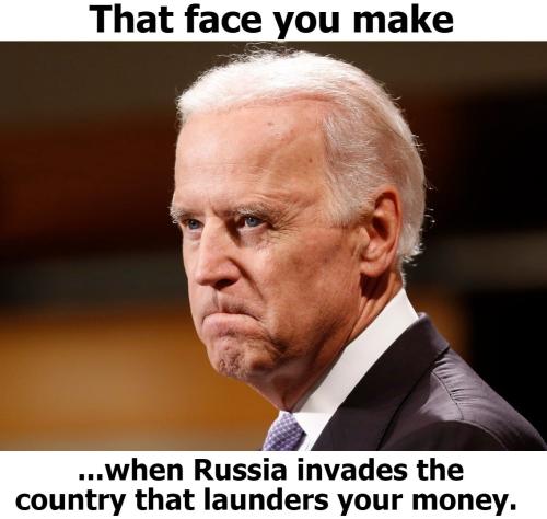 That face you make when Russia invades the counry that launders your money