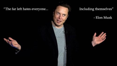 elon musk far left hates everyone