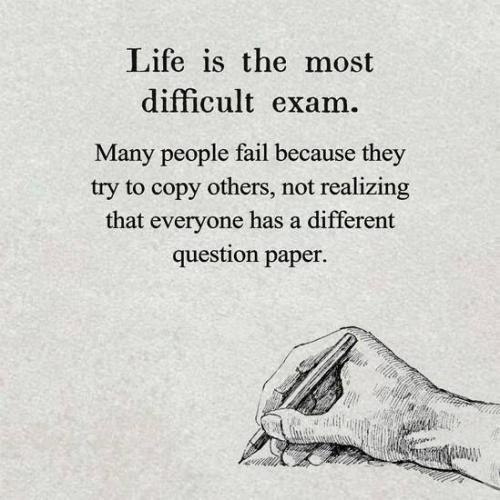 Life is the most difficult exam.