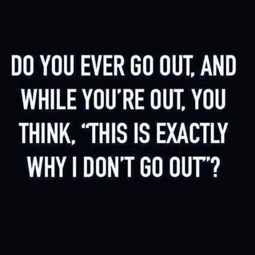 Do you ever go out