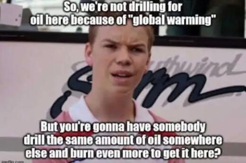 not-drilling-oil-here-global-warming-same-amount-of-oil-elsewhere-burn-more-get-it.jpg