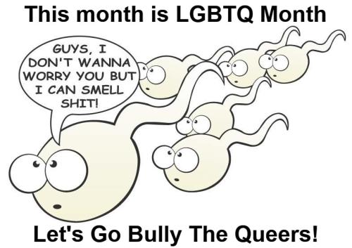 Let's Go Bully The Queers gay sperm