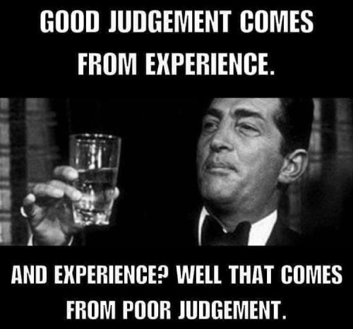 Good judgement - From experience...