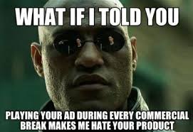 Your ads make me hate your products