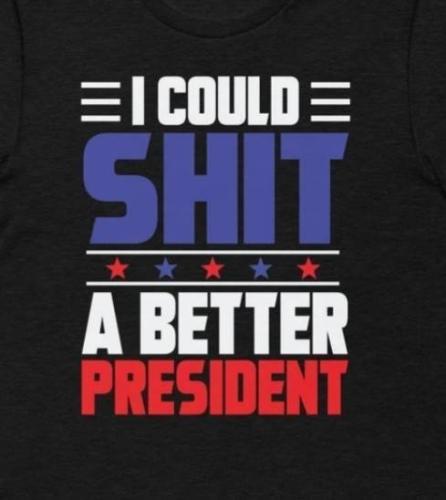 Biden - I could shit a better president