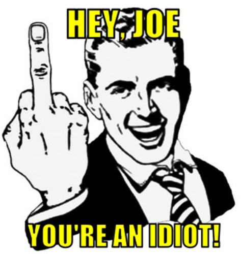 hey joe you are a fucking ass hole