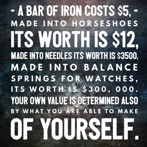 Value - Yours is determined by what you make of yourself