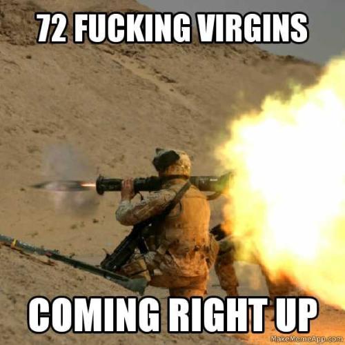 72 fucking virgins coming right up
