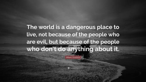 Albert-Einstein-Quote-The-world-is-a-dangerous-place-to-live