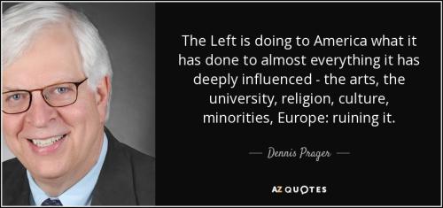 quote-the-left-is-doing-to-america-what-it-has-done-to-almost-everything-it-has-deeply-influenced-dennis-prager-23-57-61