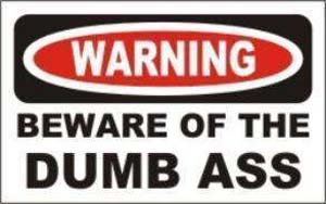 beware of dumb asses