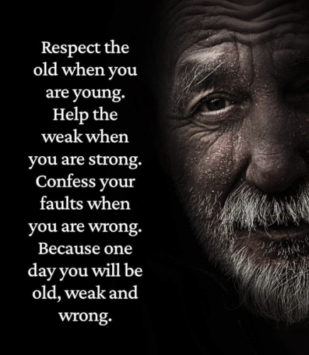 respect the old when you are young