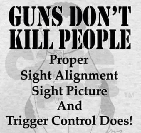 Guns do not kill people trigger control does