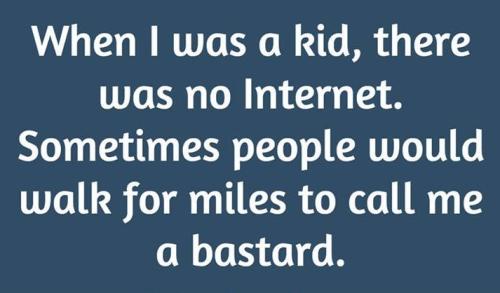 Bastard - Would walk miles to call me one