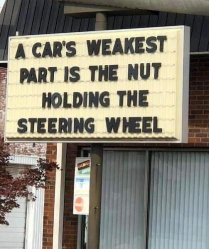 A cars weakest part is the nut holding the steering wheel