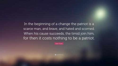 38872-Mark-Twain-Quote-In-the-beginning-of-a-change-the-patriot-is-a