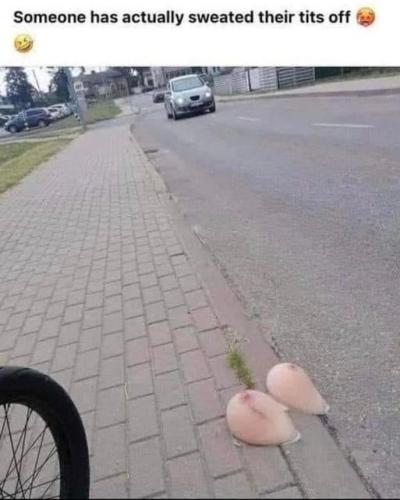 someone has actually sweated their tits off