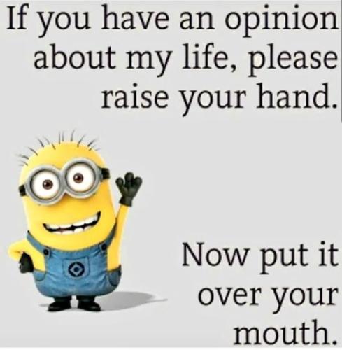 if you have an opinion about my life