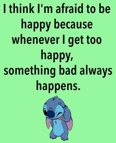 i think im afraid to be happy because