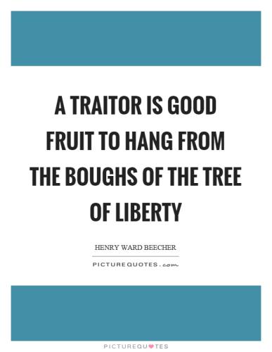a-traitor-is-good-fruit-to-hang-from-the-boughs-of-the-tree-of-liberty-quote-1-2586314510