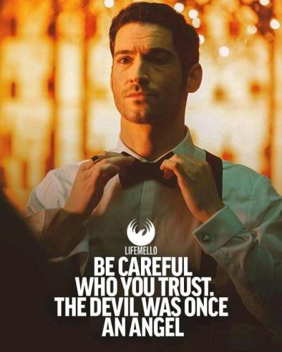 Be careful who your trust the devil was once an Angel