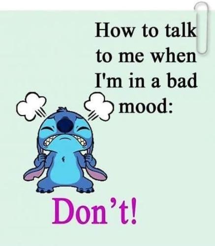 how to talk to me when i am in a bad mood