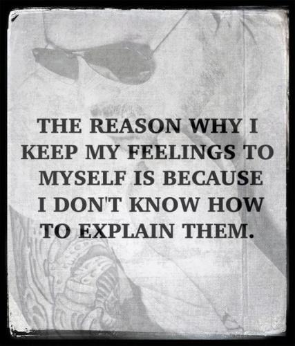 The reason why i keep my feelings