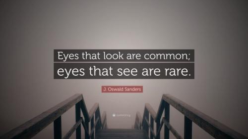 J-Oswald-Sanders-Quote-Eyes-that-look-are-common-eyes-that-see-are-rare