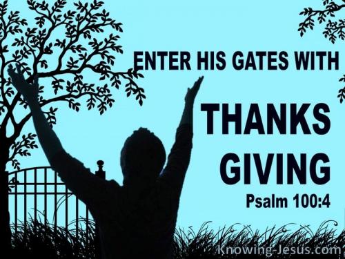 Psalm+100-4+Enter+iHis+Gates+With+Thanksgiving+And+Praise+aqua