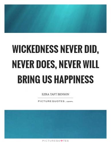 wickedness-never-did-never-does-never-will-bring-us-happiness-quote-1