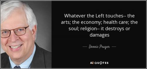 quote-whatever-the-left-touches-the-arts-the-economy-health-care-the-soul-religion-it-destroys-dennis-prager-84-41-49
