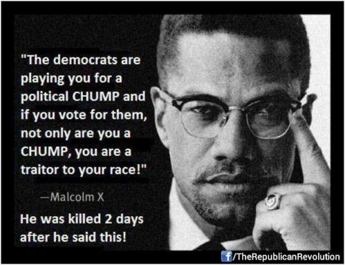 MalcolmXDemocratLiberalsChumpsTraitors