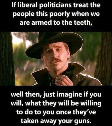 LiberalsTreatPeopleArmedToTheTeethLikeShitImagine
