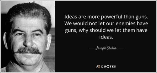 quote-ideas-are-more-powerful-than-guns-we-would-not-let-our-enemies-have-guns-why-should-joseph-stalin-28-6-0670