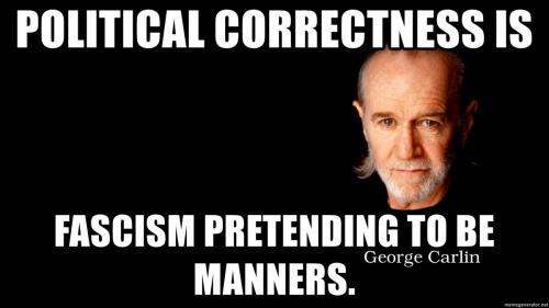 George Carlin -- Political Correctness fascism with manners