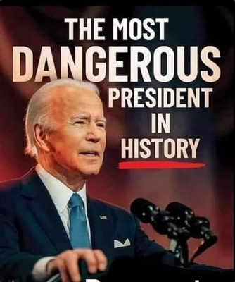 Biden -- Most Worst Dangerous Man in History