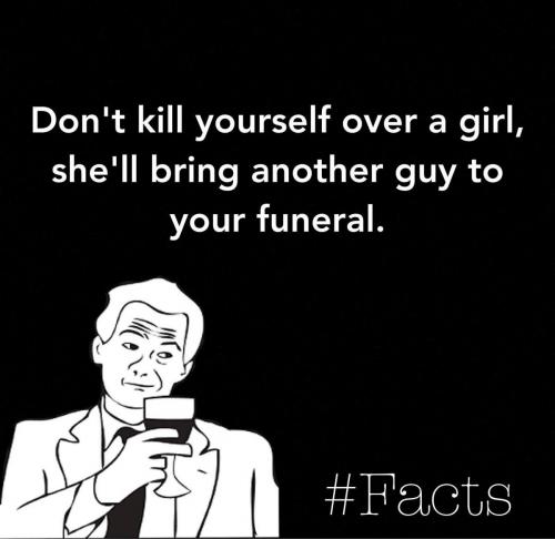 Facts - Don't kill yourself over a girl