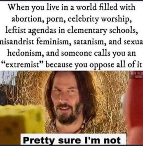 Abortion, Porn, Celebrity Worship, Leftist, Feminism, Satanism, Hedonism, Keanu Reeves -- Extremist Who